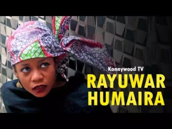 Rayuwar Humaira Sabon Shiri Part 1 Latest Hausa Film 2018 [Kannywood TV]